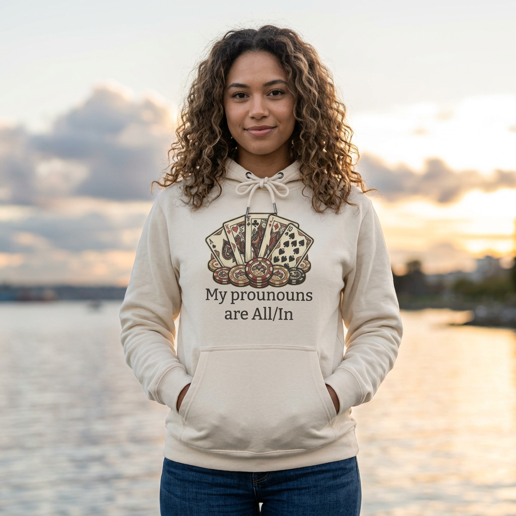 The All/In Hoodie — For the Bold (and the Bluffers)