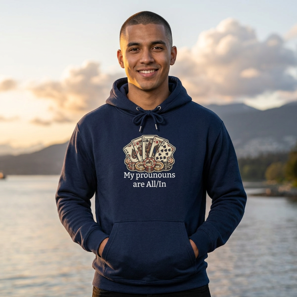 The All/In Hoodie — For the Bold (and the Bluffers)